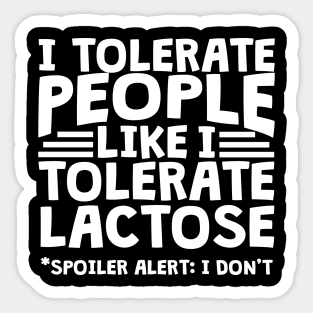 I Tolerate People Like I Tolerate Lactose Sticker